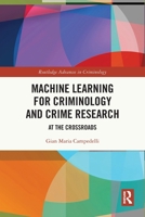 Machine Learning for Criminology and Crime Research: At the Crossroads 1032109289 Book Cover