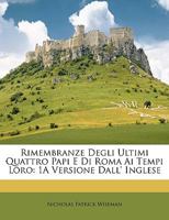 Rimembranze Degli Ultimi Quattro Papi E Di Roma Ai Tempi Loro: 1A Versione Dall' Inglese 1148566031 Book Cover