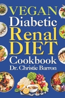 Vegan Diabetic Renal Diet Cookbook: Beginners, Newly Diagnosed, and Seniors Nutritional Plant Based Kidney Friendly Recipes Book with Meal Plan Ingredients and Instructions B0CPDMNHNW Book Cover