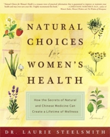 Natural Choices for Women's Health: How the Secrets of Natural and Chinese Medicine Can Create a Lifetime of Wellness 140004796X Book Cover