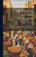 Arte De La Lengua Mexicana: Que Fué Usual Entre Los Indios Del Obispado De Guadalajara Y De Parte De Los De Durango Y Michoacán 1021627917 Book Cover