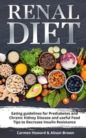 Renal Diet: (2 Books in 1) Eating Guidelines for Prediabetes and Chronic Kidney Disease and useful Food Tips to Decrease Insulin Resistance. 1655425633 Book Cover