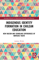 Indigenous Identity Formation in Chilean Education: New Racism and Schooling Experiences of Mapuche Youth 0367548151 Book Cover