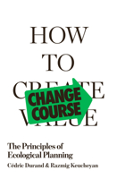 How to Change Course: The Principles of Ecological Planning 1836741499 Book Cover