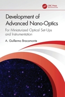 Development of Advanced Nano-Optics: For Miniaturized Optical Set-Ups and Instrumentation 1032702079 Book Cover