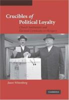 Crucibles of Political Loyalty: Church Institutions and Electoral Continuity in Hungary (Cambridge Studies in Comparative Politics) 1107404843 Book Cover