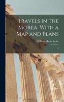 Travels in the Morea. With a map and Plans: 2 1018603689 Book Cover