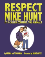 Respect Mike Hunt: it's called consent, you animals 1796612235 Book Cover