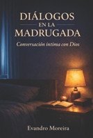 DIÁLOGOS DE MADRUGADA CON DIOS: Un viaje íntimo de 60 días de oración y transformación (Spanish Edition) B0GKF9678B Book Cover