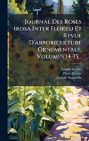 Journal Des Roses (rosa Inter Flores) Et Revue D'arboriculture Ornementale, Volumes 14-15... 1274366550 Book Cover