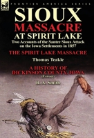 Sioux Massacre at Spirit Lake: Two Accounts of the Santee Sioux Attack on the Iowa Settlements in 1857-The Spirit Lake Massacre by Thomas Teakle & a 1782822003 Book Cover