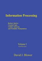 Information Processing: Boolean Algebra, Classical Logic, Cellular Automata, and Probability Manipulation 1460938380 Book Cover
