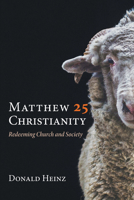 Matthew 25 Christianity: Redeeming Church and Society 1666733679 Book Cover