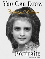 You Can Draw Portraits Colorized Edition: Technical Drawing Mastering an Exact Likeness 1735886823 Book Cover