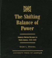 The Shifting Balance of Power: American-British Diplomacy in North America, 1842-1848 0761813632 Book Cover