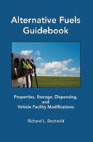 Alternative Fuels Guidebook: Properties, Storage, Dispensing, and Vehicle Facility Modifications [R-180] 0768000521 Book Cover