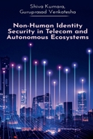 Non-Human Identity Security in Telecom and Autonomous Ecosystems B0GWM37VC2 Book Cover