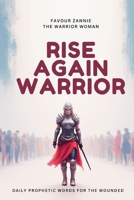 RISE AGAIN WARRIOR: DAILY PROPHETIC WORDS FOR A WOUNDED WARRIOR B0GBVDNV5C Book Cover