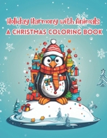 Holiday Harmony with Animals: A Christmas Coloring Book B0CNWX3QKS Book Cover