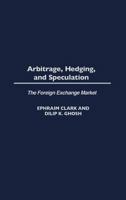 Arbitrage, Hedging, and Speculation: The Foreign Exchange Market 1567205828 Book Cover