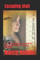Escaping Utah: No one asked for it and no one deserves it -Nancy Robles 1097462013 Book Cover