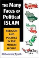 The Many Faces of Political Islam: Religion and Politics in the Muslim World 0472069713 Book Cover