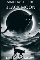 Shadows of the Black Moon: A Dark Fantasy Tale of Betrayal, Magic, and the Cat Who Walked Between Worlds (The Adventures of Mr. meow) B0FPF8KXCV Book Cover