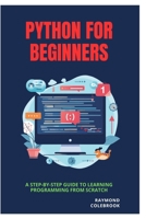 Python for Beginners: A Step-by-Step Guide to Learning Programming from Scratch B0GQGV9WZX Book Cover