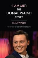 ‘I Am Me’: The Donal Walsh Story 1786053187 Book Cover