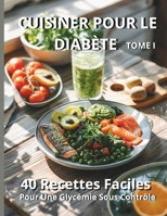 Cuisiner pour le Diabète: 40 Recettes Faciles pour Une Glycémie Sous Contrôle (French Edition) B0DSD3M1VT Book Cover