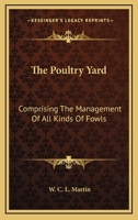 The Poultry Yard: Comprising The Management Of All Kinds Of Fowls 0548304998 Book Cover