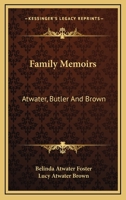 Family Memoirs: Atwater, Butler And Brown 1162939168 Book Cover