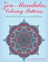 Zen Mandalas Coloring Patterns: Mandala Coloring Journal Edition 1683210883 Book Cover