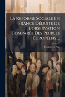 La Reforme Sociale En France Dduite de L'Observation Compare Des Peuples Europens ...: Le Gouvernement: Choix Des Modles; Les Rformes En France 1148401792 Book Cover