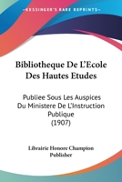 Bibliotheque De L'Ecole Des Hautes Etudes: Publiee Sous Les Auspices Du Ministere De L'Instruction Publique (1907) 1168484979 Book Cover