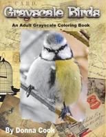Grayscale Birds: An Adult Grayscale Coloring Book 1723107484 Book Cover