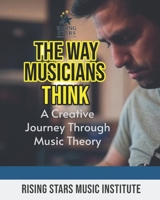 The Way Musicians Think: A Creative Journey Through Music Theory B0F541GQZV Book Cover