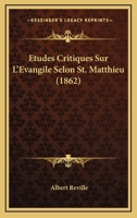Etudes Critiques Sur l'Evangile Selon St. Matthieu 1144530334 Book Cover