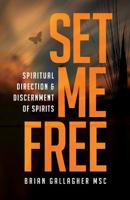 Set Me Free: Spiritual Direction & Discernment of Spirits 098764310X Book Cover