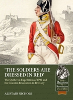 The Soldiers Are Dressed in Red: The Quiberon Expedition of 1795 and the Counter-Revolution in Brittany 1915070430 Book Cover