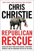 Republican Rescue: Saving the Party from Truth Deniers, Conspiracy Theorists, and the Dangerous Policies of Joe Biden 1982187514 Book Cover