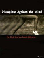 Olympians Against the Wind: The Black American Female Difference 0967634806 Book Cover