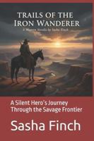 Trails of the Iron Wanderer: A Silent Hero’s Journey Through the Savage Frontier B0G1KHDBDY Book Cover