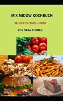 Mix Midow Kochbuch: Sauberes Crush-Food B09GJKXVN9 Book Cover