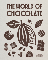 A Field Guide to Chocolate: Everything You Need to Know About the World’s Favorite Indulgence 164829300X Book Cover