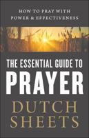 The Essential Guide to Prayer: How to Pray with Power and Effectiveness 0764218379 Book Cover