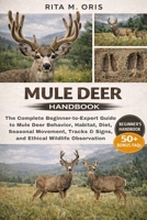 MULE DEER HANDBOOK: The Complete Beginner-to-Expert Guide to Mule Deer Behavior, Habitat, Diet, Seasonal Movement, Tracks & Signs, and Ethical Wildlife Observation B0GJQHQ1TK Book Cover