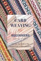 Card Weaving for Beginners: Step-by-step Guide to The Ancient Craft of Tablet Weaving B0BF31W54T Book Cover