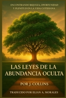 LAS LEYES DE LA ABUNDANCIA OCULTA: Encontrando Riqueza, Oportunidad y Plenitud en la Vida Cotidiana (Spanish Edition) B0F4MTVZMX Book Cover
