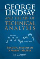 George Lindsay and the Art of Technical Analysis: Trading Systems of a Market Master (Paperback) 0132699060 Book Cover